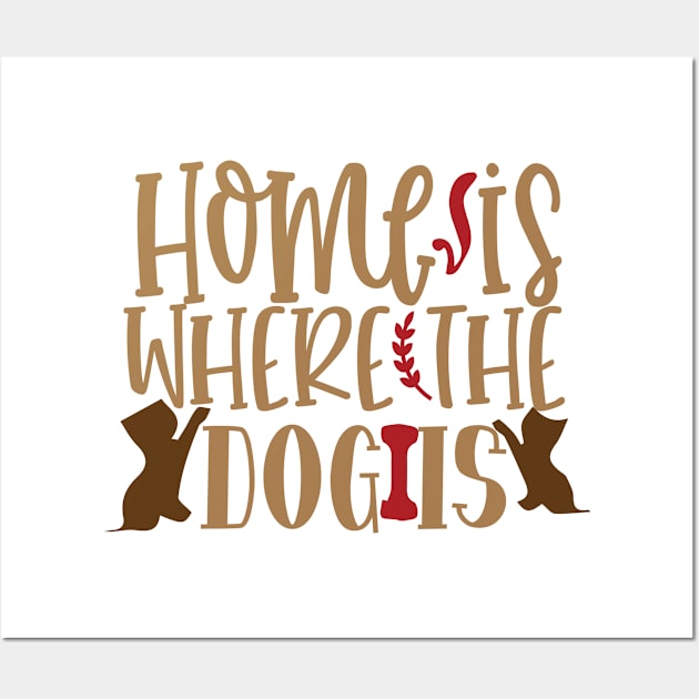 Home is where the dog is Wall Art by P-ashion Tee